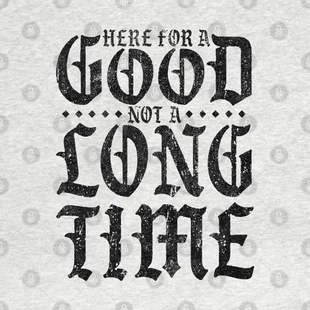 Here For A Good Not A Long Time (Variant) by huckblade